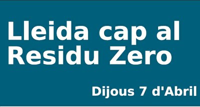 7 d'abril, debat Lleida cap al Residu Zero